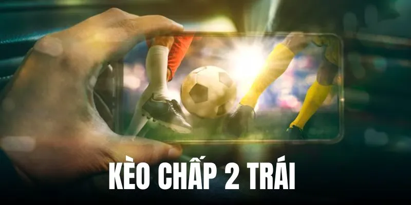 Kèo chấp 2 trái tại nhà cái Debet: Phân tích chi tiết