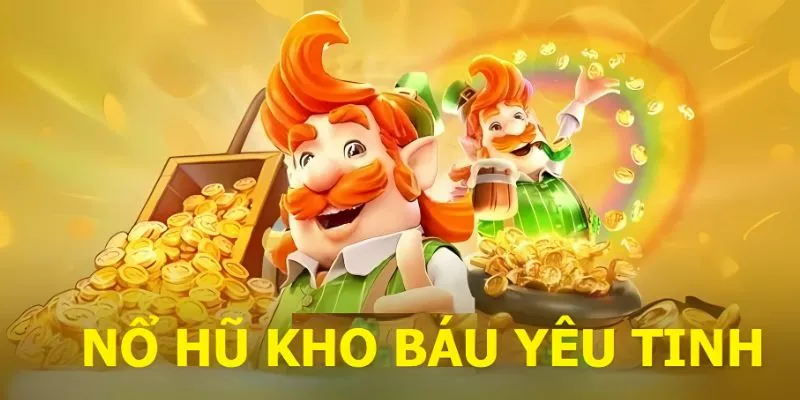 Nổ hũ Kho báu yêu tinh tại Debet: Siêu phẩm slot hấp dẫn
